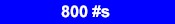 800 #s